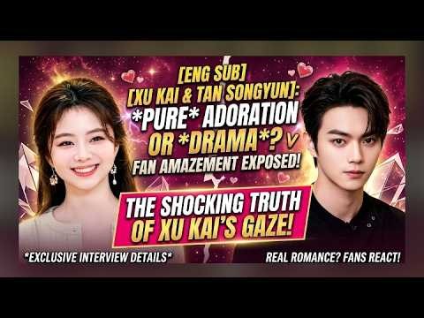 【😱💖衝撃の眼差し！胸キュン必至の瞬間🔥✨】許凱（シュー・カイ）が譚松韻（タン・ソンユン）を見つめる視線にファン騒然！😍💕 🥹💞 👀🎬💘✨