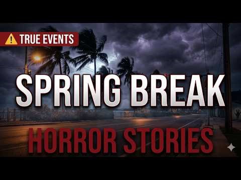 3 Terrifying TRUE Spring Break Horror Stories