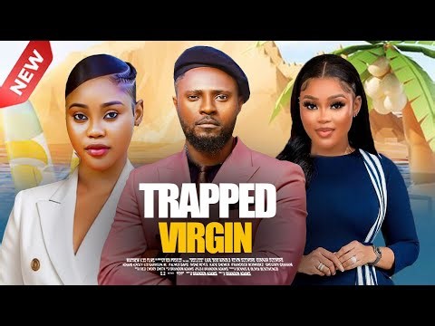 TRAPPED VIRGIN - MAURICE SAM, CHIOMA NWAOHA 2025 NIGERIAN NOLLYWOOD MOVIES