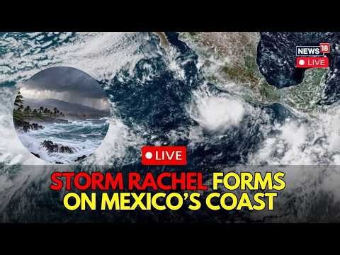 LIVE TRACKER: Tropical Storm Rachel | Mexico’s Southwest Coast On Alert | Storm Threat Grows | N18G