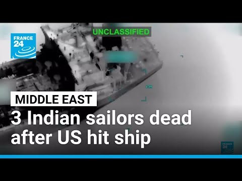 War in the Middle East: Three Indian sailors dead after US hit ship off Oman • FRANCE 24 English