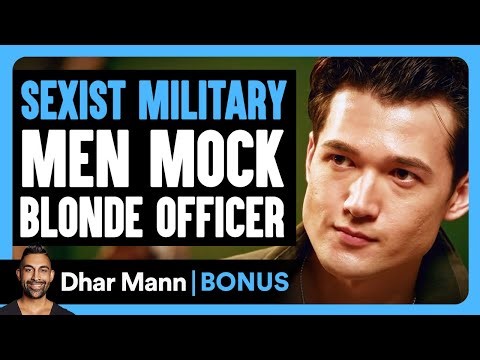 SEXIST MILITARY MEN Mock Blonde Officer | Dhar Mann Bonus!