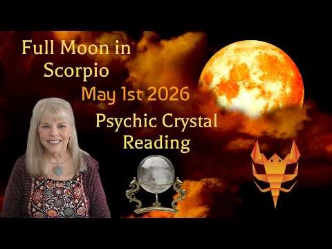 Full Moon in Scorpio May 1st 2026 ~ Psychic Crystal Reading by Pam Georgel