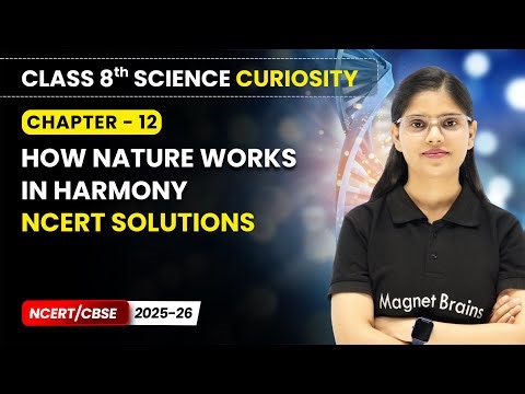 How Nature Works in Harmony - NCERT Solutions | Class 8 Science | Ch 12 | CBSE 2025-26