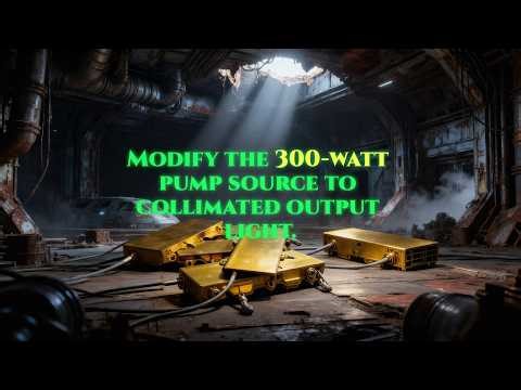 Modify the 300 watt pump source to collimated outp
