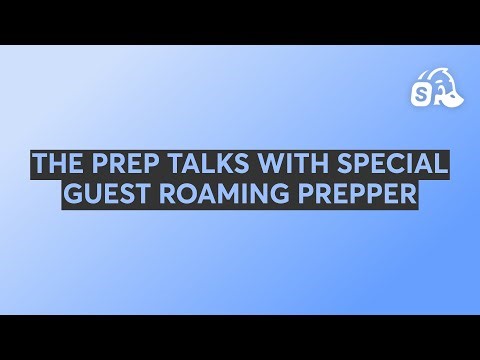 THE PREP TALKS WITH SPECIAL GUEST ROAMING PREPPER