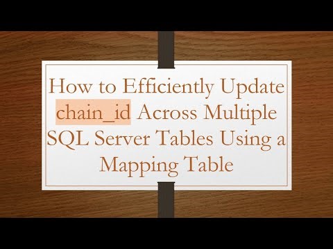 How to Efficiently Update chain_id Across Multiple SQL Server Tables Using a Mapping Table