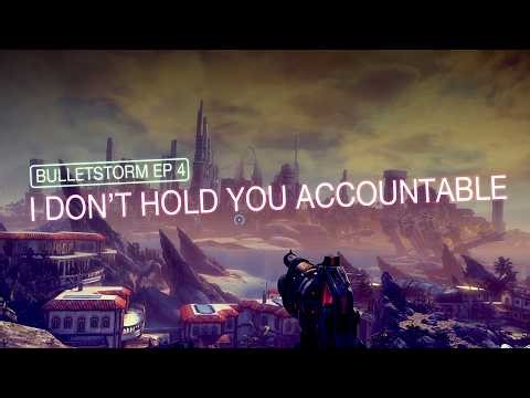 I Don't Hold You Accountable | Bulletstorm
