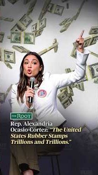 Rep. Alexandria Ocasio-Cortez: "The United States Rubber Stamps Trillions an Trillions" | The Root