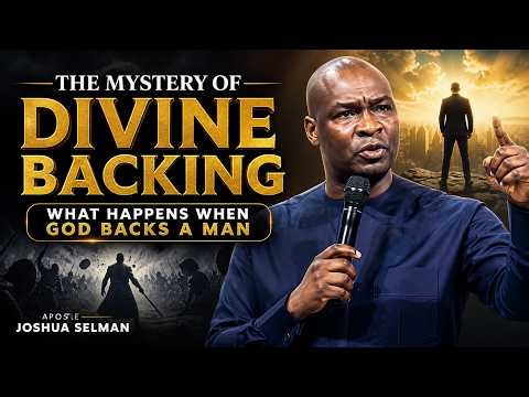 The Mystery of Divine Backing: What Happens When God Backs a Man | Apostle Joshua Selman