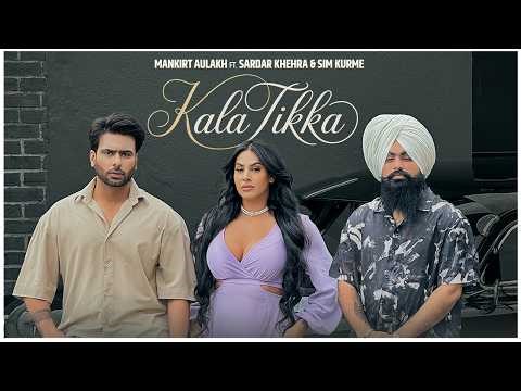 Kala Tikka (Official Video) | Mankirt Aulakh | Sardar Khehra | Gurshawan | Sukh Sanghera
