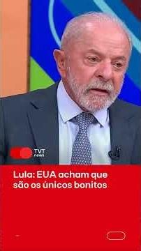 Lula: EUA acham que são os únicos bonitos