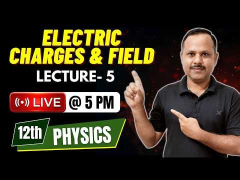Electric Charges and field | 12th Physics | LECTURE- 5 | Live Class #live #neet #cbse #jee