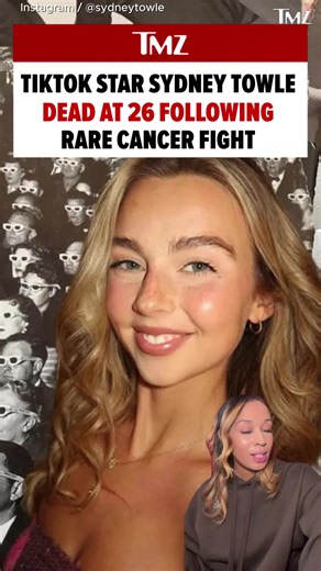 TikToker Sydney Towle has died at 26 after battling a rare form of cancer. 💔