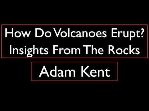 Adam Kent - How Do Volcanoes Erupt? Insights From The Rocks