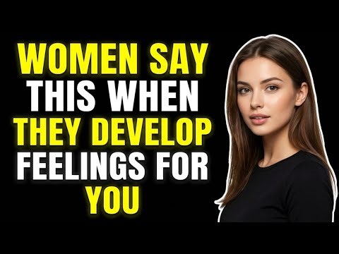 If a Woman Is Developing Feelings for You – She’ll Say These 7 Things