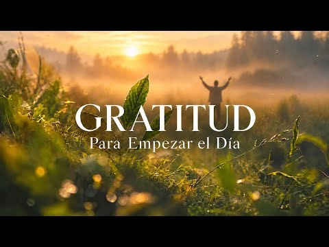 PRACTICA LA GRATITUD PARA EMPEZAR EL DÍA CON DIOS - Oración de la Mañana