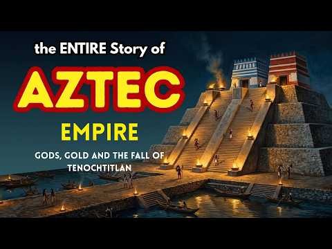 The ENTIRE Story of the Aztec Empire - Gods, Gold and the Fall of Tenochtitlan