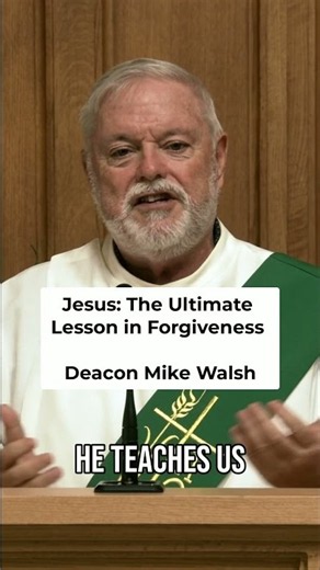 A Homily Moment with Deacon Mike Walsh: Jesus' Ministry: The Ultimate Forgiveness Lesson #forgive