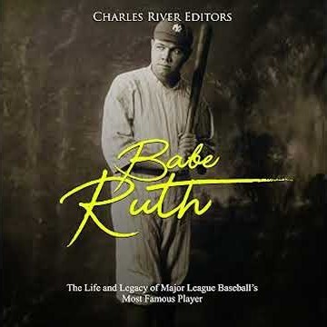 Babe Ruth: The Life and Legacy of Major League Baseball's Most Famous Player