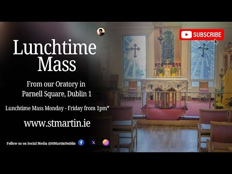 Lunchtime Catholic Mass - Live Stream From St Martin Apostolate Dublin, Ireland