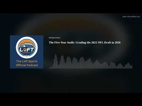 The Five-Year Audit: Grading the 2021 NFL Draft in 2026