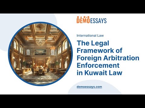 The Legal Framework of Foreign Arbitration Enforcement in Kuwait Law - Essay Example