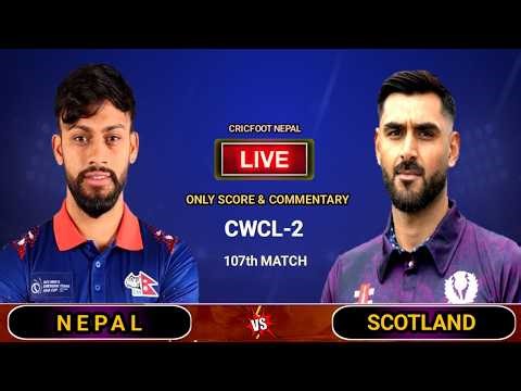 Nepal vs Scotland Live Scores and Commentary | Match 107 | Cwcl 2 | Cricfoot Nepal