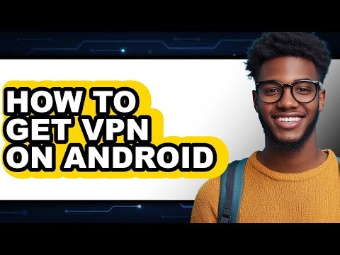 How to Get Vpn on Android - Full Guide
