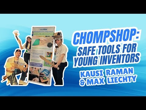 Chompshop: Safe Tools for Young Inventors - Kausi Raman & Max Liechty