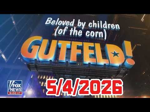 Gutfеld 5/04/26 FULL END SHOW | ᖴO᙭ ᗷᖇEᗩKIᑎG ᑎEᗯS Tᖇᑌᗰᑭ May 04, 2026
