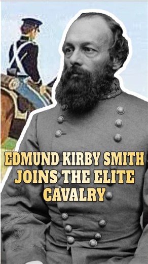 Edmund Kirby Smith Joins The Elite Cavalry #history #civilwar #union #confederate