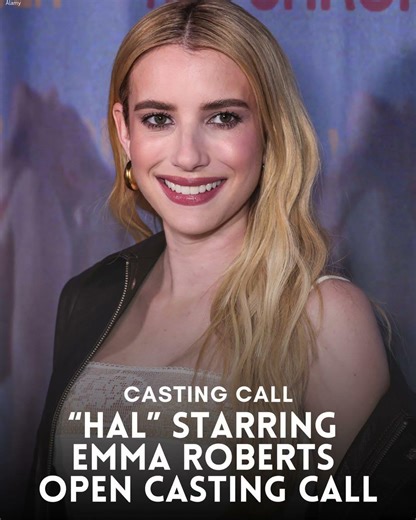🎬✨ CASTING CALL “Hal” Starring Emma Roberts Is Now Casting! ✨🎬