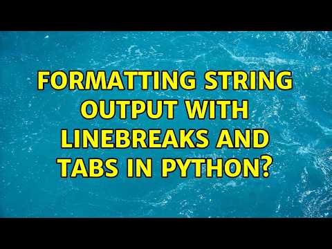 formatting string output with linebreaks and tabs in Python? (2 Solutions!!)