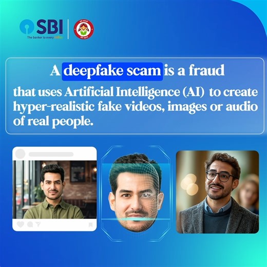 🚨 Beware of Deepfake Scams! Scammers are using AI-generated fake videos, voices and images to impersonate people you trust — and steal your money. ⚠️ Stay Alert. Stay Safe. ✔️ Never trust urgent requests for money or personal details. ✔️ Don’t rely only on videos, voices, caller IDs or profile pictures — they can be fake. ✔️ Always verify through an official or known channel. 📞 Report cyber fraud immediately: Call 1930 🌐 or visit cybercrime.gov.in #SBI #TheBankerToEveryIndian #DigitalDefence 