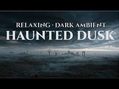 Haunted Dusk | Dark Ambient Music for Deep Focus & Late Nights | 1 Hour