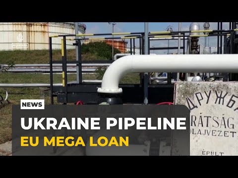 Ukraine reopens Druzhba oil pipeline: EU unlocks $106 billion loan for Kyiv