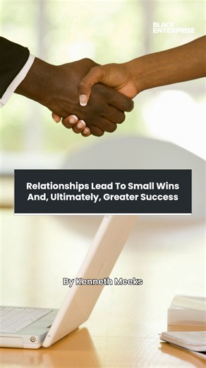 Relationships lead to small wins and, ultimately, greater success