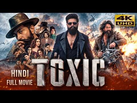 Toxic (2026) New Released Hindi Dubbed Full Movie | Starring Yash, Kiara Advani, Nayanthara, Huma