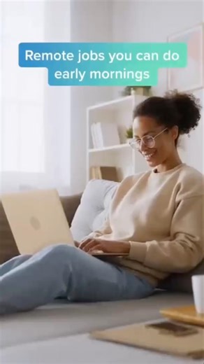 Remote Jobs You can do Early Mornings