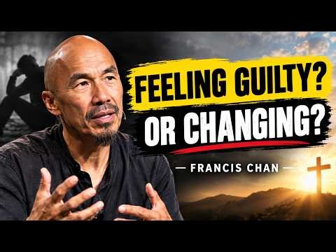 Are You Changing for God—or Just Feeling Guilty? | Francis Chan