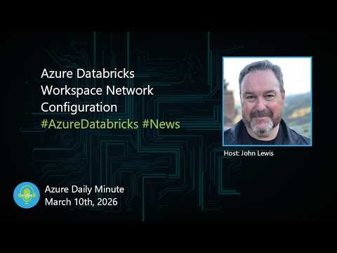 Azure Databricks Workspace Network Configuration - Azure Daily Minute Podcast - 10-MAR-2026