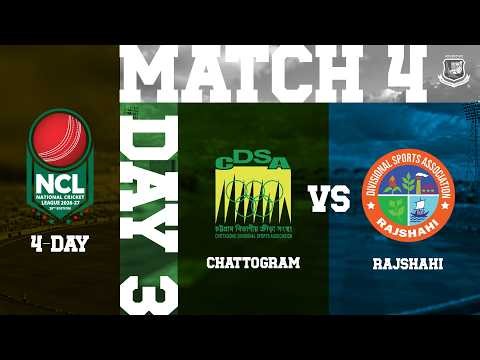 🔴 LIVE | Match 4 | NCL 2026-27 | Day 3 | Chattogram VS Rajshahi | BSSFLMRCS, Chattogram | 5 Oct 2026
