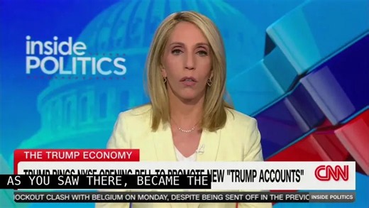 'Free Money': CNN's Dana Bash Calls Trump Accounts 'Phenomenal'