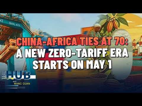 China-Africa ties at 70: A new zero-tariff era starts on May 1