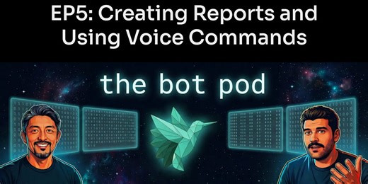 The Bot Pod Episode 5: Creating Reports and Using Voice Commands