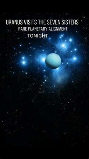 URANUS VISITS THE SEVEN SISTERS RARE PLANETARY ALIGNMENT | Exploratory World