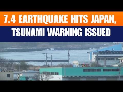 LIVE: 7.4 Earthquake Hits Japan, Tsunami Warning Issued | Coastal Evacuations Begin