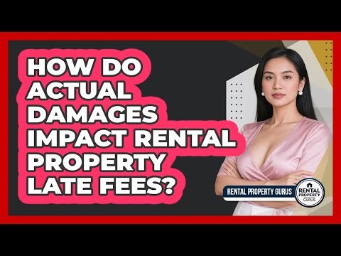 How Do Actual Damages Impact Rental Property Late Fees? - Rental Property Gurus