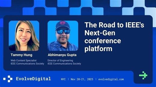 The Road to IEEE s Next-Gen conference platform - Tammy Hung Abhimanyu Gupta | Tammy Hung